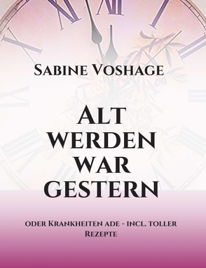 Alt werden war gestern von Voshage,  Sabine