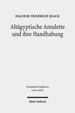 Altägyptische Amulette und ihre Handhabung von Quack,  Joachim Friedrich