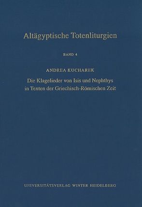 Altägyptische Totenliturgien / Die Klagelieder von Isis und Nephthys in Texten der Griechisch-Römischen Zeit von Assmann,  Jan, Kucharek,  Andrea