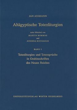 Altägyptische Totenliturgien / Totenliturgien und Totensprüche in Grabinschriften des Neuen Reiches von Assmann,  Jan, Bommas,  Martin, Kucharek,  Andrea