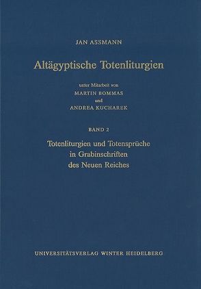 Altägyptische Totenliturgien / Totenliturgien und Totensprüche in Grabinschriften des Neuen Reiches von Assmann,  Jan, Bommas,  Martin, Kucharek,  Andrea