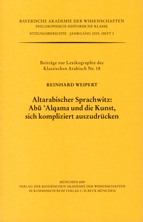 Altarabischer Sprachwitz: Abu ‚Alqama und die Kunst, sich kompliziert auszudrücken von Weipert,  Reinhard