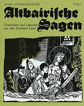 Altbairische Sagen von Angerpointner,  Alois, Huss,  Wolfgang