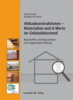 Altbaukonstruktionen – Materialien und U-Werte im Gebäudebestand. von Kirchhof,  Wiebke, Klauß,  Swen