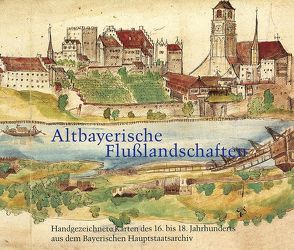 Altbayerische Flusslandschaften an Donau, Lech, Isar und Inn von Franz,  Monika R, Leidel,  Gerhard, Rumschöttel,  Hermann, Wild,  Joachim