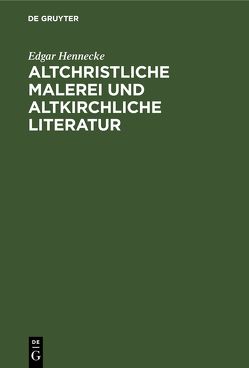 Altchristliche Malerei und altkirchliche Literatur von Hennecke,  Edgar