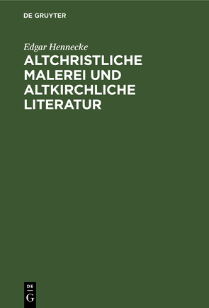 Altchristliche Malerei und altkirchliche Literatur von Hennecke,  Edgar