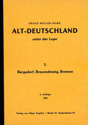 Altdeutschland unter der Lupe: Teil Bergedorf, Braunschweig, Bremen von Müller-Mark,  Ewald