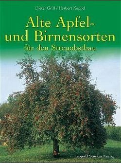 Alte Apfel- und Birnensorten für den Streuobstbau von Grill,  Dieter, Keppel,  Herbert