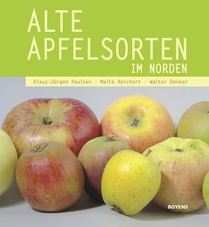 Alte Apfelsorten im Norden von Denker,  Walter, Paulsen,  Klaus-Jürgen, Reichert,  Malte