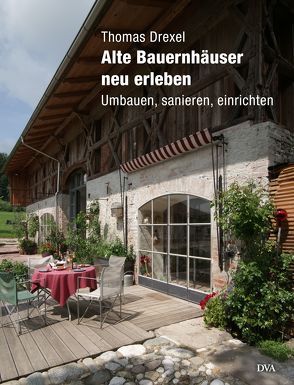 Alte Bauernhäuser neu erleben von Drexel,  Thomas