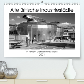 Alte Britische Industriestädte in neuem Glanz Schwarz-Weiss (Premium, hochwertiger DIN A2 Wandkalender 2021, Kunstdruck in Hochglanz) von Hallweger,  Christian