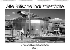 Alte Britische Industriestädte in neuem Glanz Schwarz-Weiss (Wandkalender 2021 DIN A2 quer) von Hallweger,  Christian