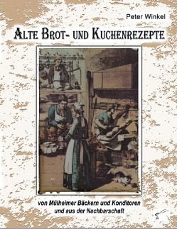 Alte Brot- und Kuchenrezepte von Winkel,  Peter