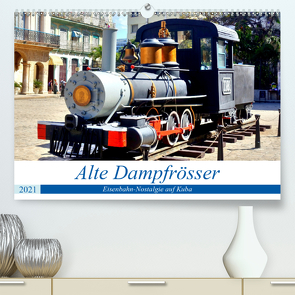 Alte Dampfrösser – Eisenbahn-Nostalgie auf Kuba (Premium, hochwertiger DIN A2 Wandkalender 2021, Kunstdruck in Hochglanz) von von Loewis of Menar,  Henning