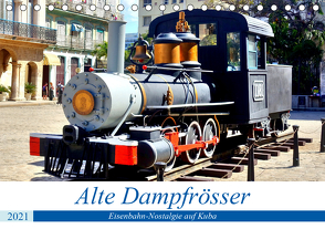 Alte Dampfrösser – Eisenbahn-Nostalgie auf Kuba (Tischkalender 2021 DIN A5 quer) von von Loewis of Menar,  Henning