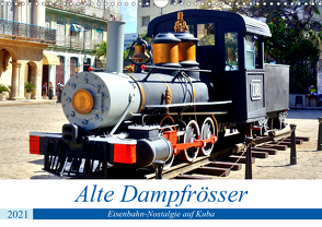 Alte Dampfrösser – Eisenbahn-Nostalgie auf Kuba (Wandkalender 2021 DIN A3 quer) von von Loewis of Menar,  Henning