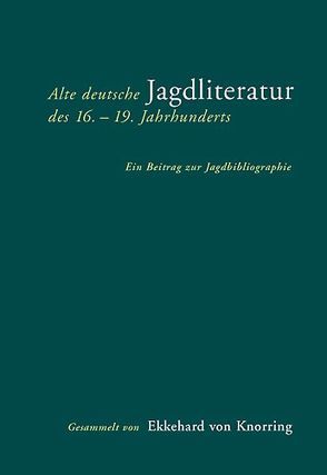 Alte deutsche Jagdliteratur des 16.–19. Jahrhunderts von Knorring,  Ekkehard von