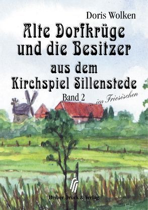 Alte Dorfkrüge und die Besitzer aus dem Kirchspiel Sillenstede von Wolken,  Doris