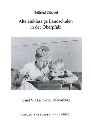 Alte einklassige Landschulen in der Oberpfalz von Stöckel,  Helfried