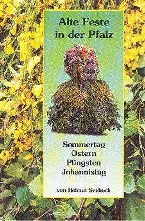 Alte Feste in der Pfalz / Sommertag, Ostern, Pfingsten, Johannistag von Seebach,  Helmut