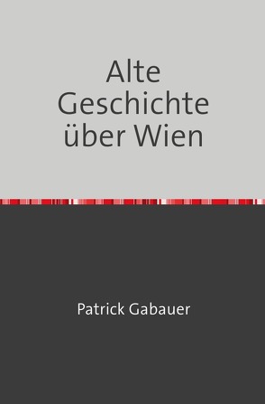 Alte Geschichte über Wien von Gabauer,  Patrick