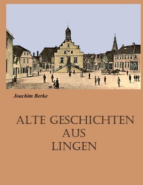 Alte Geschichten aus Lingen von Berke,  Joachim