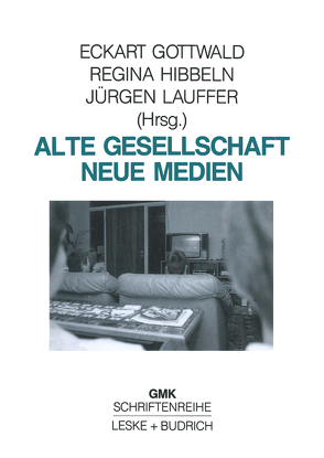 Alte Gesellschaft — Neue Medien von Gottwald,  Eckart, Hibbeln,  Regina, Lauffer,  Jürgen