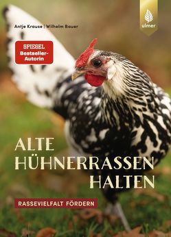 Alte Hühnerrassen halten von Bauer,  Wilhelm, Krause,  Antje