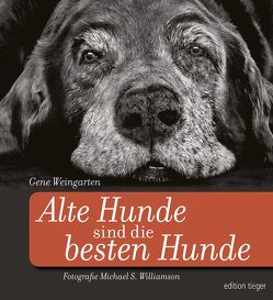 Alte Hunde sind die besten Hunde von Weingarten,  Gene, Williamson,  Michael S