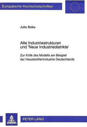 Alte Industriestrukturen und ‚Neue Industriedistrikte‘ von Belke,  Jutta