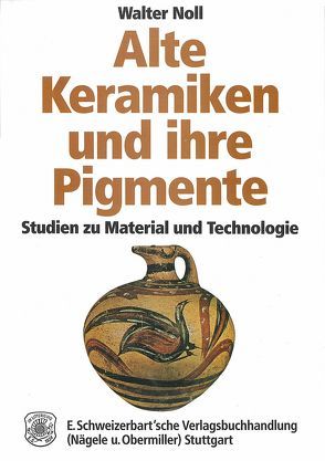 Alte Keramiken und ihre Pigmente von Noll,  Walter