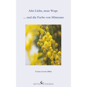 Alte Liebe, neue Wege … und die Farbe von Mimosen von Lorentz-Böhm,  Yvonne