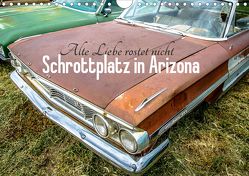 Alte Liebe rostet nicht – Schrottplatz in Arizona (Wandkalender 2020 DIN A4 quer) von Michael Jaster,  ©