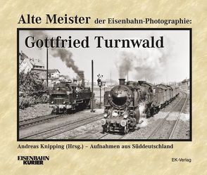 Alte Meister der Eisenbahn-Photographie: Gottfried Turnwald von Knipping,  Andreas