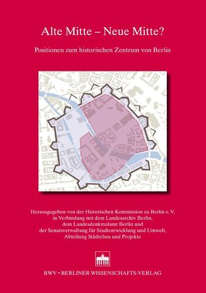 Alte Mitte – Neue Mitte? von Abteilung Städtebau und Projekte, Historische Kommission zu Berlin e. V., Landesarchiv Berlin, Landesdenkmalamt Berlin, Senatsverwaltung für Stadtentwicklung und Umwelt