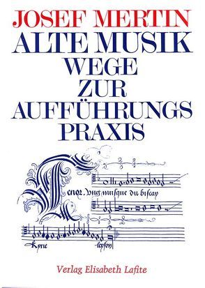 Alte Musik – Wege zur Aufführungspraxis von Mertin,  Josef, Rainer,  Ingomar