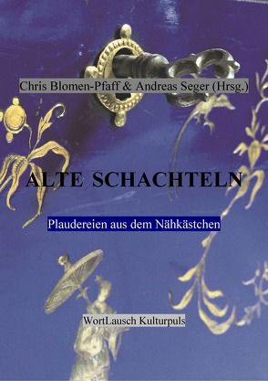 Alte Schachteln von Blomen-Pfaff,  Chris, Seger,  Andreas