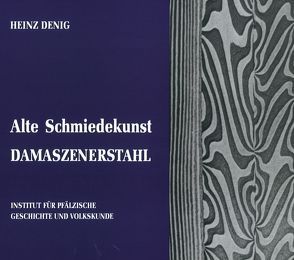 Alte Schmiedekunst. Damaszenerstahl von Balzer,  Gunther, Denig,  Heinz, Scherer,  Karl