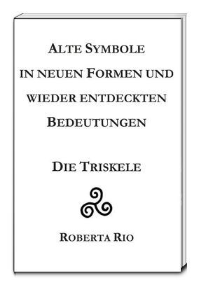 Alte Symbole in neuen Formen und wieder entdeckten Bedeutungen von Rio,  Roberta