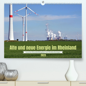 Alte und neue Energie im Rheinland – zwischen Braunkohletagebau und Windkraftanlagen (Premium, hochwertiger DIN A2 Wandkalender 2023, Kunstdruck in Hochglanz) von Brehm,  Frank