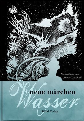 Neue Märchen – Wasser von Casjen,  Griesel, Deutsch,  Monika, Ernst,  Marie-Anne, Frambach,  Sabine, Franco,  Zanichelli, Kosma,  Ayleen, Lohfeldt,  Kristina, Niedermüller,  Simone, Salah,  Doris B., Topfstedt,  Silja, Weste,  Anton, Weyerer,  Klara, Wimmer,  Karin