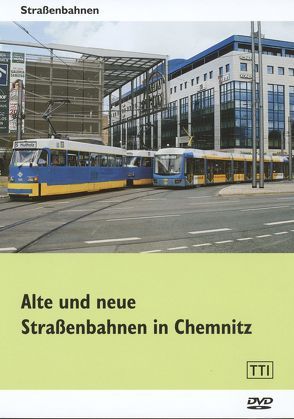 Alte und neue Straßenbahnen in Chemnitz von Reissmann,  Rolf