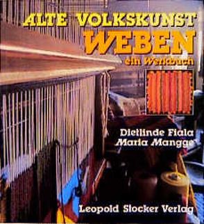 Alte Volkskunst Weben – ein Werkbuch von Fiala,  Dietlinde, Mangge,  Maria