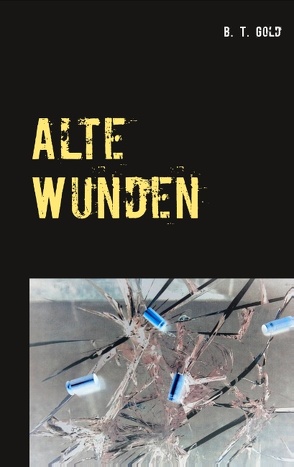 Alte Wunden von Gold,  B. T.