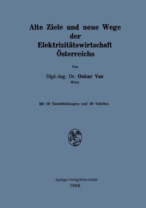 Alte Ziele und neue Wege der Elektrizitätswirtschaft Österreichs von Vas,  Oskar