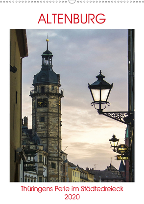 Altenburg – Thüringens Perle im Städtedreieck Leipzig–Chemnitz–Gera (Wandkalender 2020 DIN A2 hoch) von Robert,  Boris