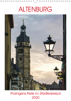 Altenburg – Thüringens Perle im Städtedreieck Leipzig–Chemnitz–Gera (Wandkalender 2020 DIN A3 hoch) von Robert,  Boris