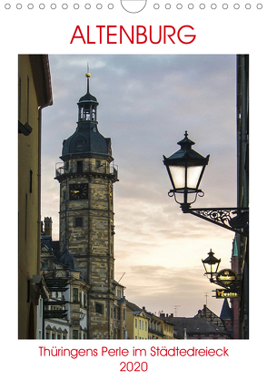 Altenburg – Thüringens Perle im Städtedreieck Leipzig–Chemnitz–Gera (Wandkalender 2020 DIN A4 hoch) von Robert,  Boris