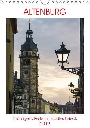 Altenburg – Thüringens Perle im Städtedreieck (Wandkalender 2019 DIN A4 hoch) von Robert,  Boris